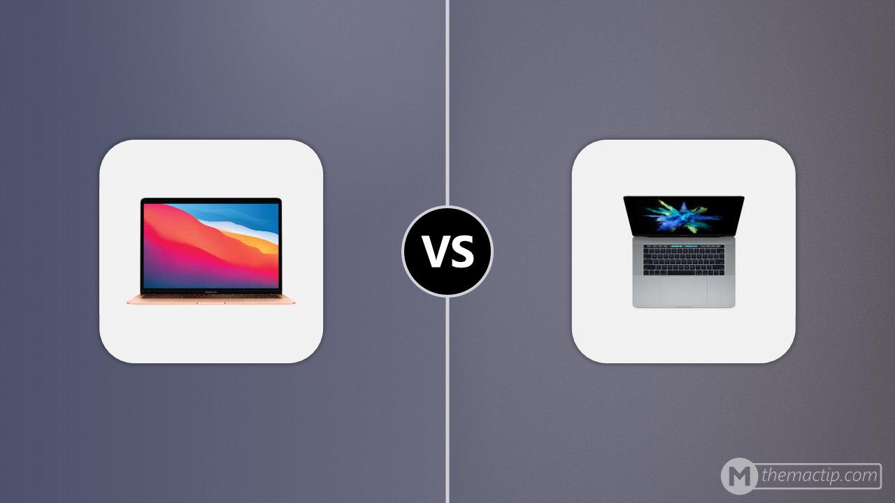MacBook Air (M1, 2020) vs. MacBook Pro 15” (2017)
